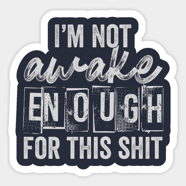 I'm Not Awake Enough For This Shit Sticker by Distefano